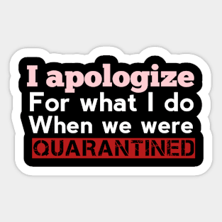 I apologize for what I do when we were quarantine Sticker